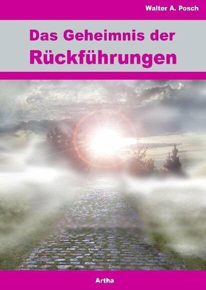 Produktbild Das Geheimnis der Rückführungen (Deutsch, Walter A. Posch, 2010)