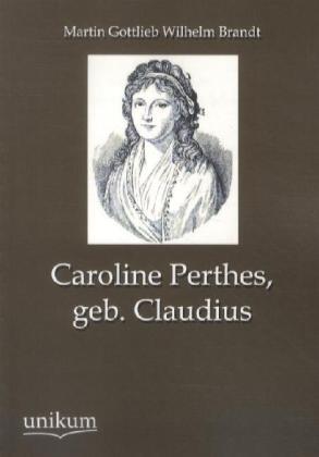 Produktbild Caroline Perthes, geb. Claudius (Deutsch, Martin G. W. Brandt, 2012)