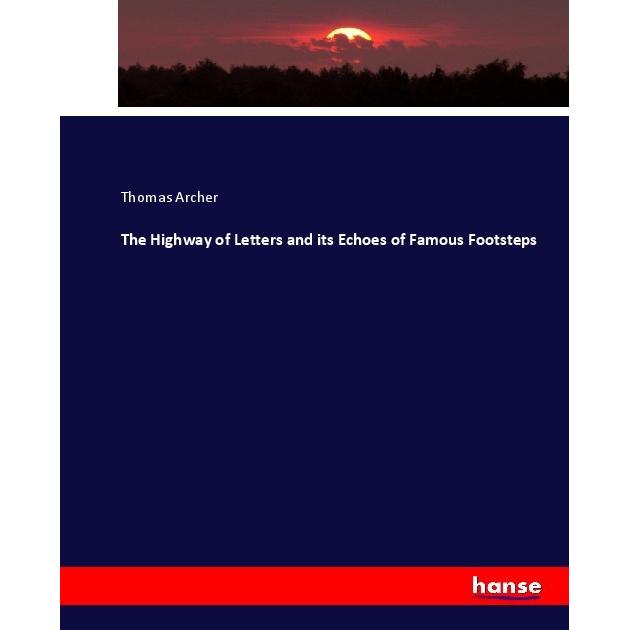 The Highway of Letters and its Echoes of Famous Footsteps, Fachbücher von Thomas Archer