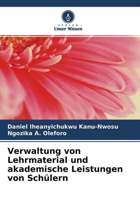 Produktbild Verwaltung von Lehrmaterial und akademische Leistungen von Schülern (Deutsch, Ngozika A. Oleforo, Daniel Iheanyichukwu Kanu-Nwosu, 2021)