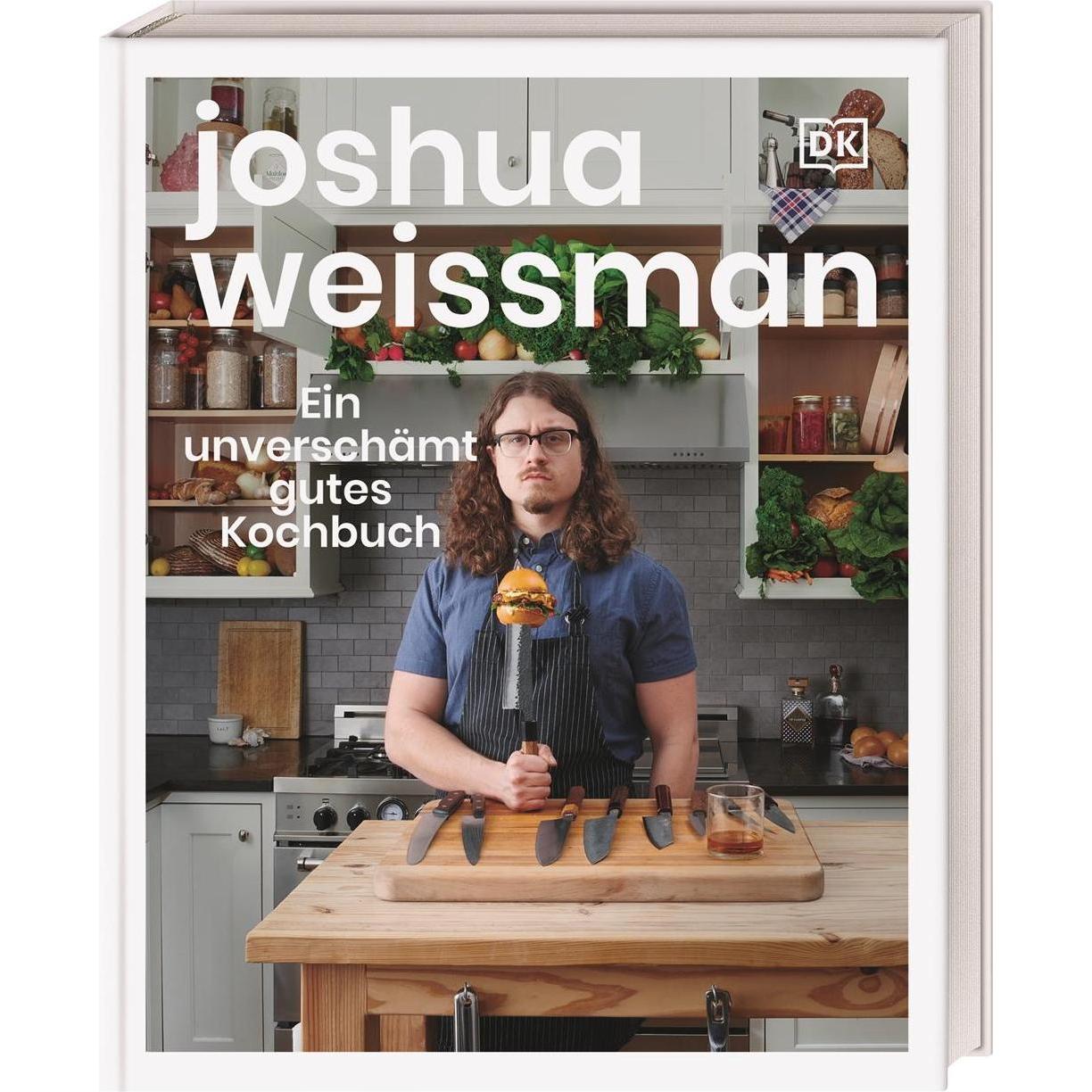 Ein unverschämt gutes Kochbuch, Ratgeber von Joshua Weissman, Helmut Ertl, DK Verlag