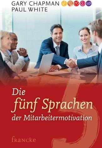 Produktbild Die fünf Sprachen der Mitarbeitermotivation (Deutsch, Gary Chapman, Paul White, 2013)