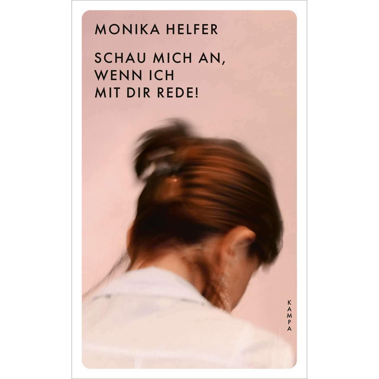 Schau mich an, wenn ich mit dir rede!, Belletristik von Monika Helfer