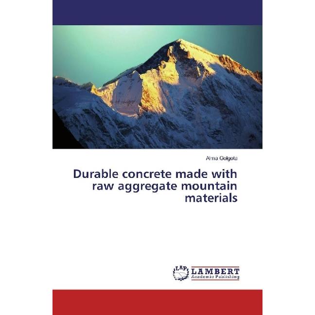 Durable concrete made with raw aggregate mountain materials, Fachbücher von Alma Golgota