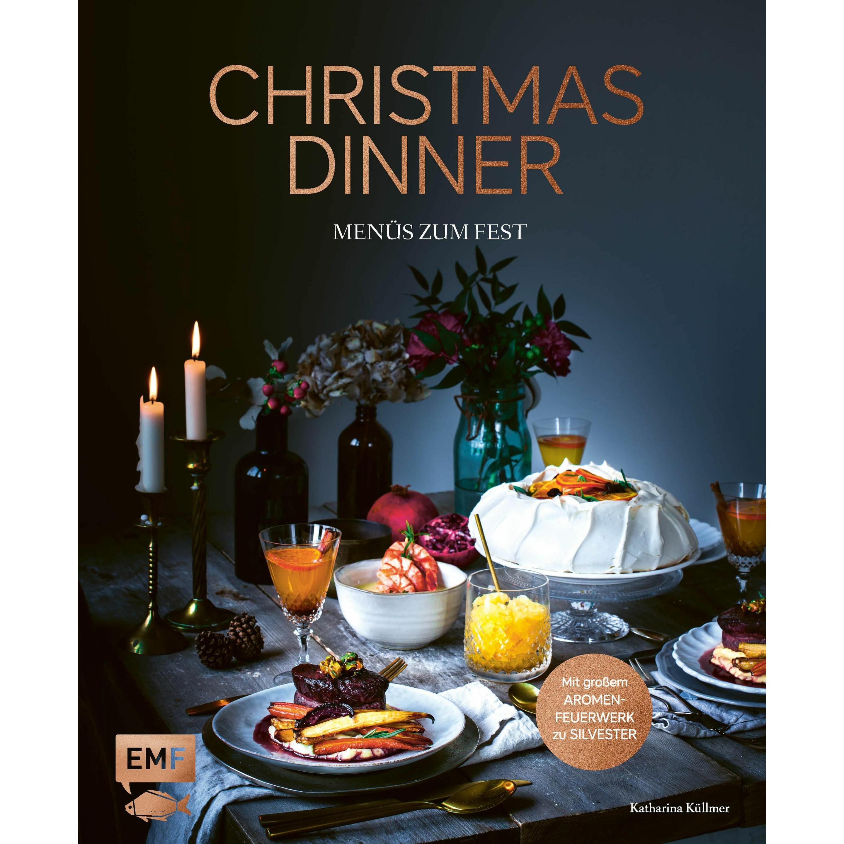 Christmas Dinner – Menüs zum Fest – Mit grossem Aromenfeuerwerk zu Silvester, Ratgeber von Katharina Küllmer
