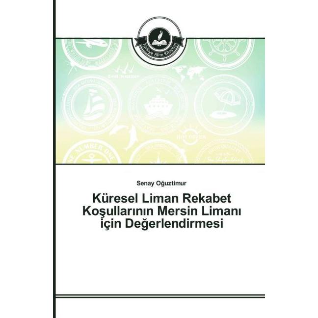 Küresel Liman Rekabet Kosullar nn Mersin Liman için Degerlendirmesi, Fachbücher von Senay Oguztimur