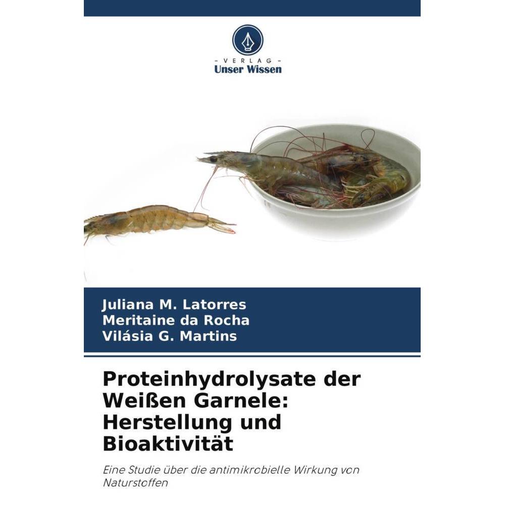 Proteinhydrolysate der Weissen Garnele: Herstellung und Bioaktivität, Fachbücher von Juliana M. Latorres, Meritaine da R...