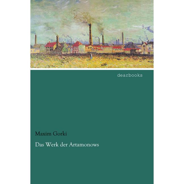Das Werk der Artamonows, Belletristik von Maxim Gorki