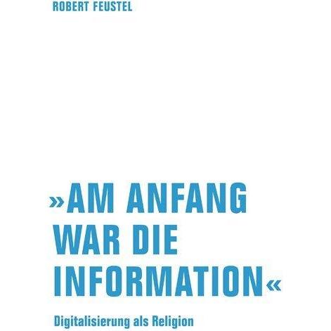 Am Anfang war die Information, Fachbücher von Robert Feustel