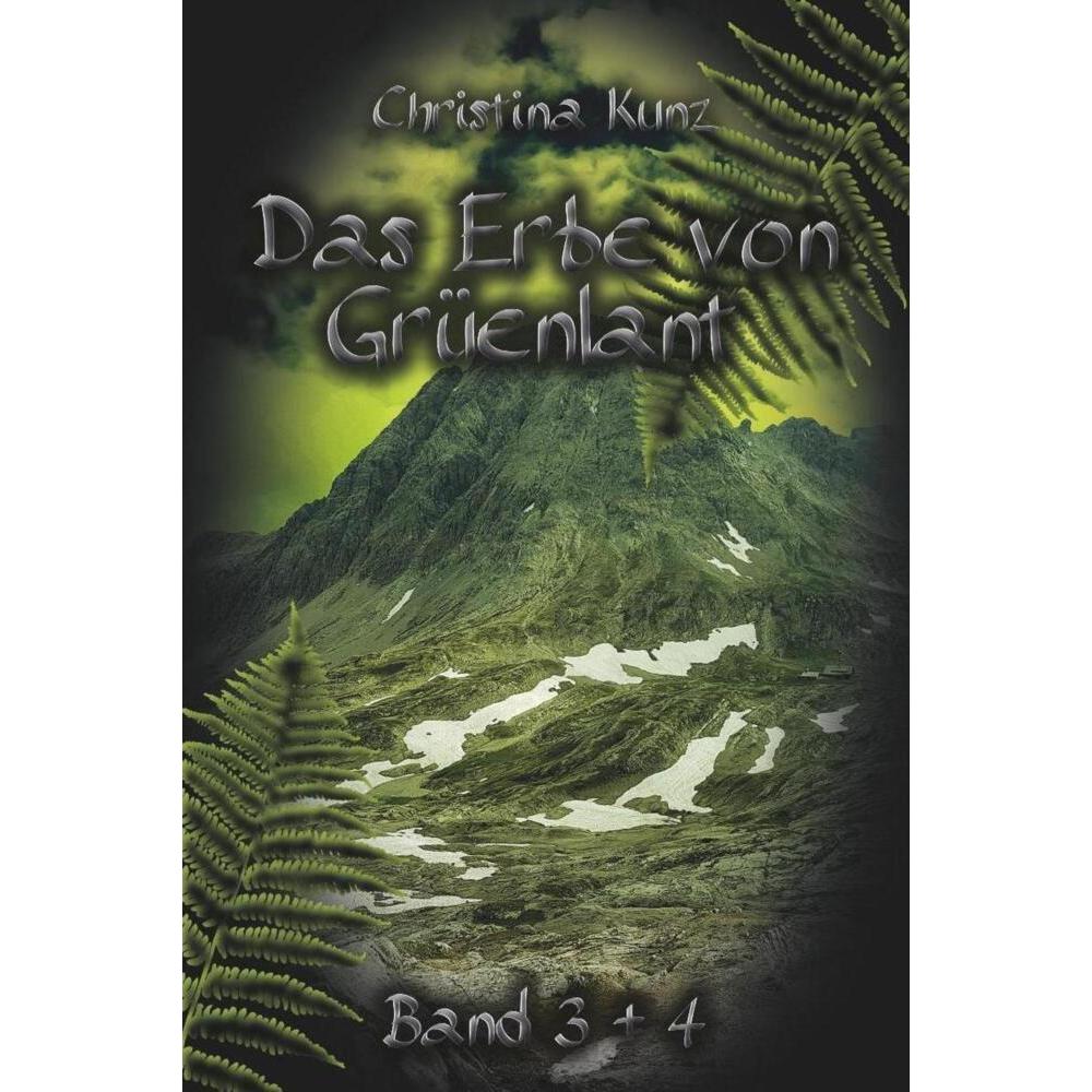 Das Erbe von Grüenlant: Buch 3 + 4, Belletristik von Christina Kunz