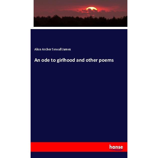 An ode to girlhood and other poems, Fachbücher von Alice Archer Sewall James