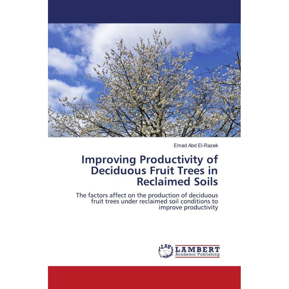 Improving Productivity of Deciduous Fruit Trees in Reclaimed Soils, Fachbücher von Emad Abd El-Razek