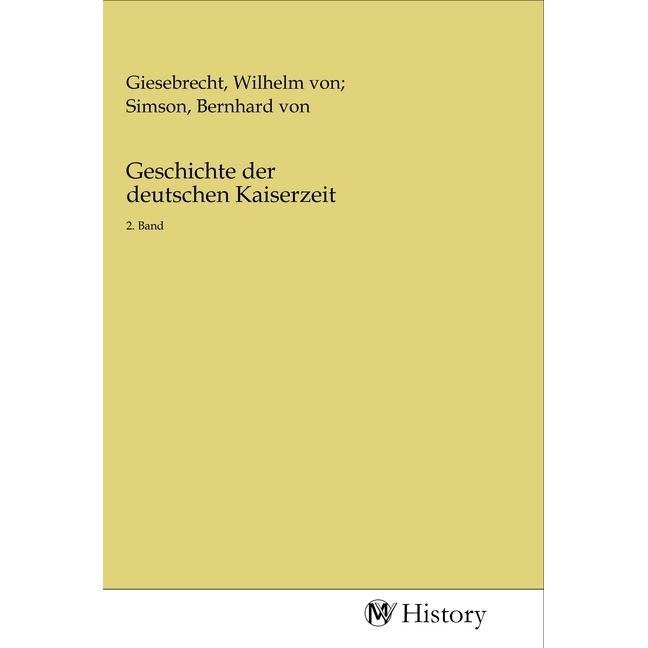 Geschichte der deutschen Kaiserzeit, Sachbücher von Wilhelm von Giesebrecht