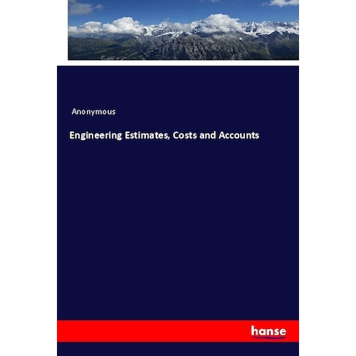 Engineering Estimates, Costs and Accounts, Fachbücher von Anonym