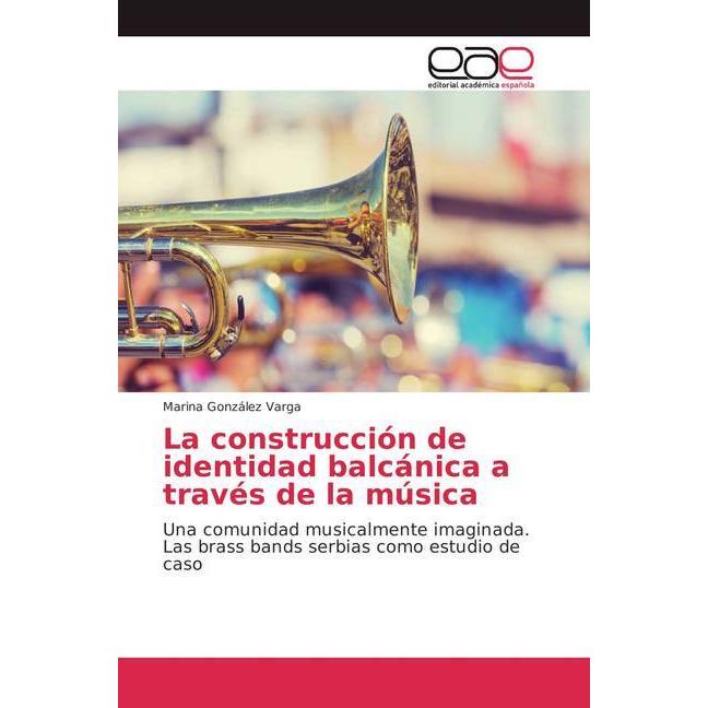 La construcción de identidad balcánica a través de la música, Fachbücher von Marina González Varga