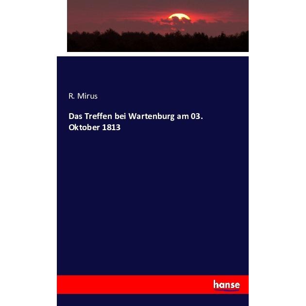 Das Treffen bei Wartenburg am 03. Oktober 1813, Fachbücher von R. Mirus