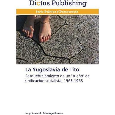 La Yugoslavia de Tito, Fachbücher von Jorge Armando Oliva Agonizantes