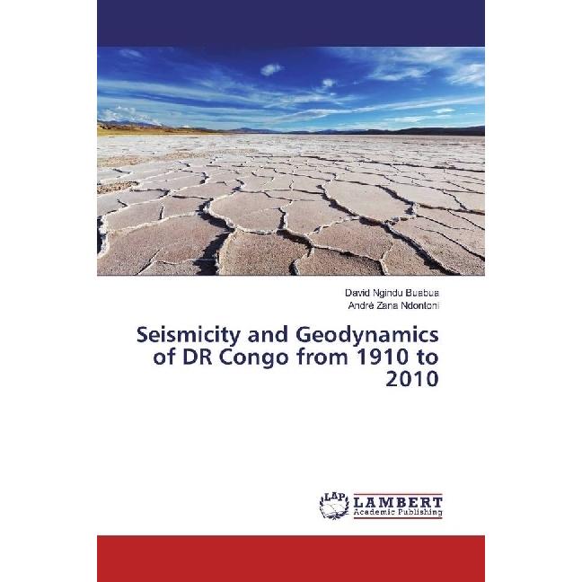 Seismicity and Geodynamics of DR Congo from 1910 to 2010, Fachbücher von David Ngindu Buabua, André Zana Ndontoni