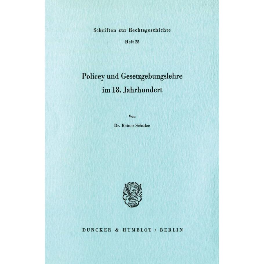 Policey und Gesetzgebungslehre im 18. Jahrhundert, Fachbücher von Reiner Schulze