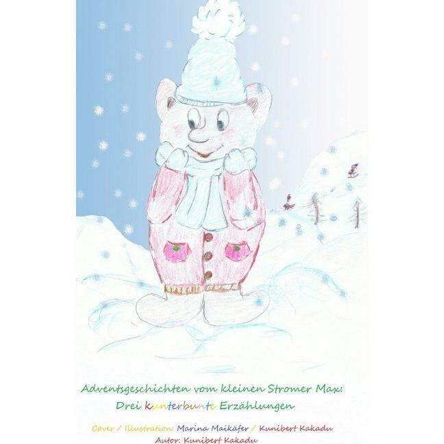Adventsgeschichten vom kleinen Stromer Max: Drei kunterbunte Erzählungen, Kinderbücher von Kunibert Kakadu