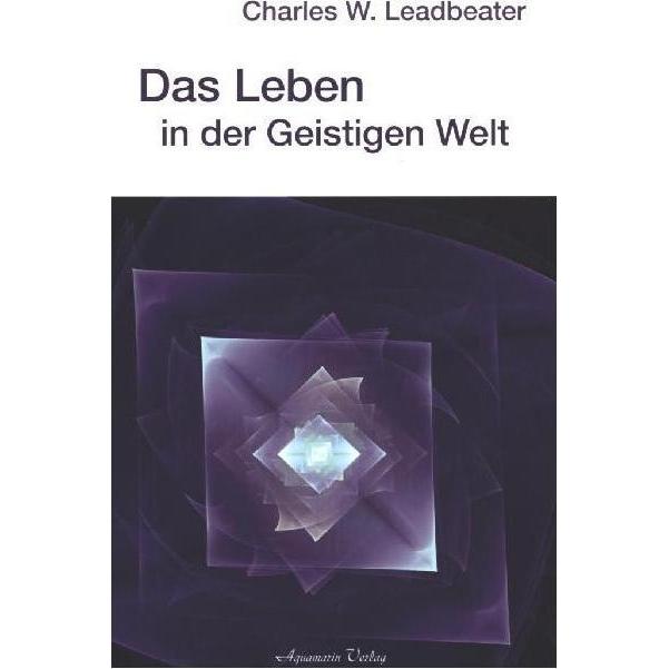Das Leben in der Geistigen Welt, Ratgeber von Charles W. Leadbeater