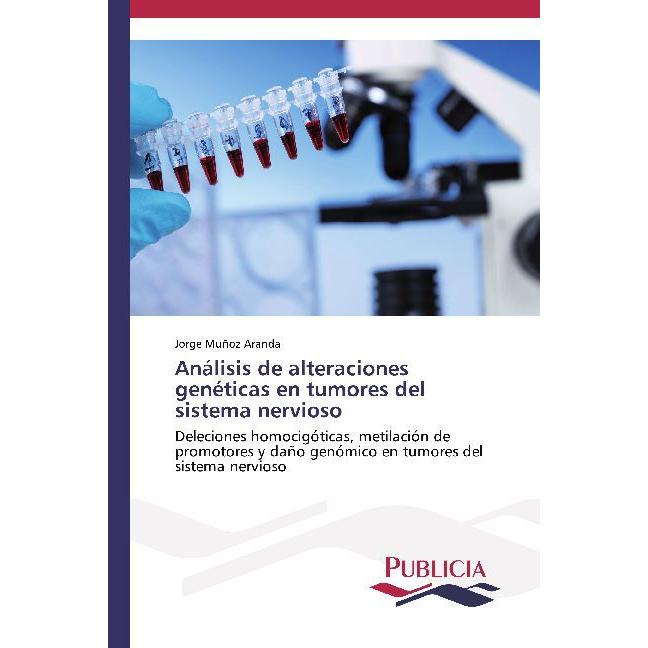 Análisis de alteraciones genéticas en tumores del sistema nervioso, Fachbücher von Jorge Muñoz Aranda