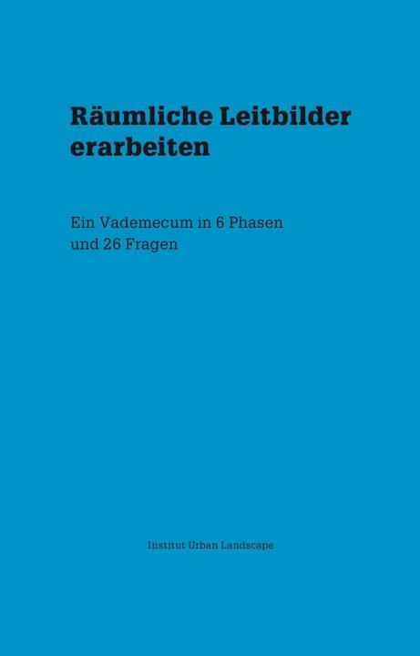 Produktbild Räumliche Leitbilder erarbeiten (Deutsch, Moana Heussler, Peter Jenni, Stefan Kurath, 2016)