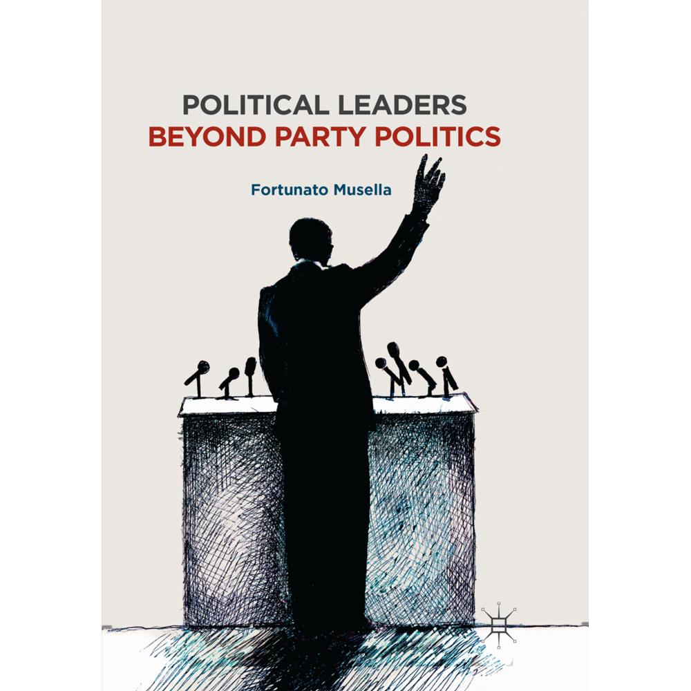 Political Leaders Beyond Party Politics, Fachbücher von Fortunato Musella