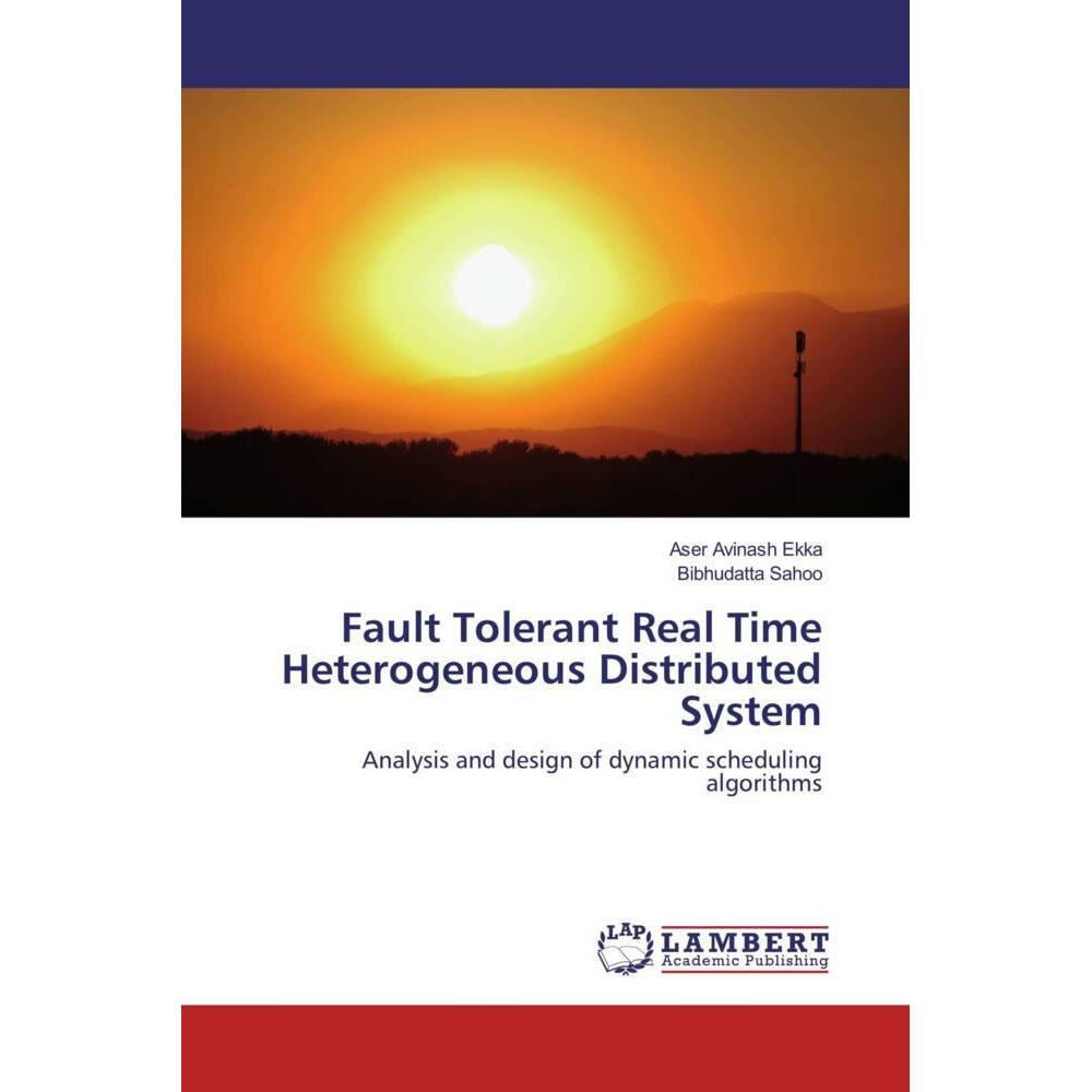Fault Tolerant Real Time Heterogeneous Distributed System, Fachbücher von Bibhudatta Sahoo, Aser Avinash Ekka