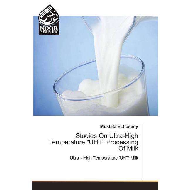 Studies On Ultra-High Temperature 'UHT' Processing Of Milk, Fachbücher von Mustafa ELhoseny