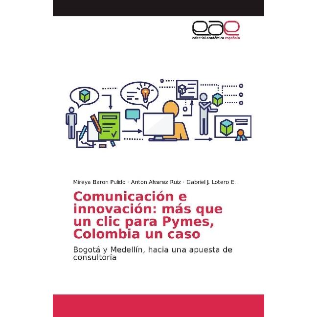 Comunicación e innovación: más que un clic para Pymes, Colombia un caso, Fachbücher von Gabriel J. Lotero E., Anton Alva...