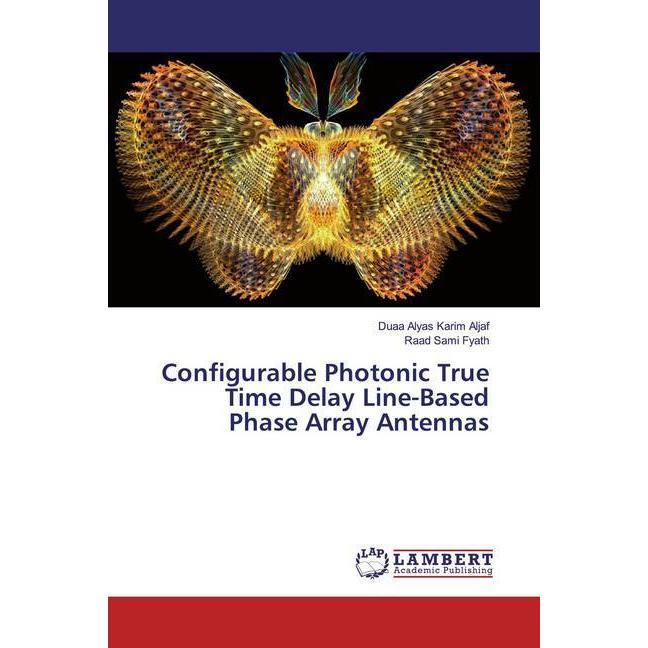 Configurable Photonic True Time Delay Line-Based Phase Array Antennas, Fachbücher von Raad Sami Fyath, Duaa Alyas Karim ...