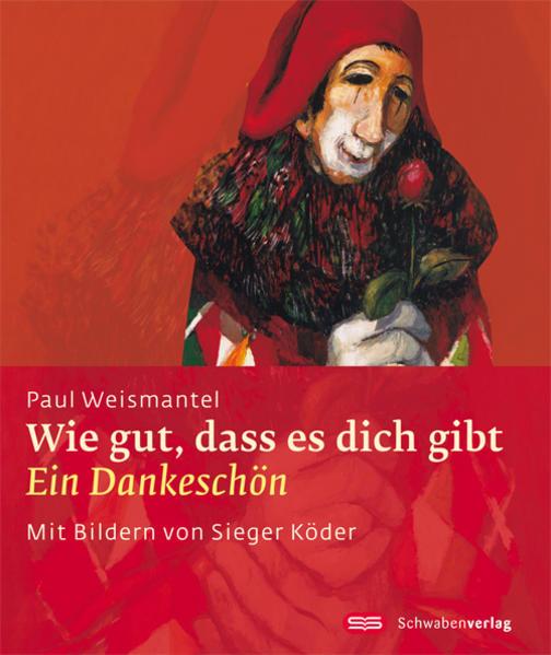 Produktbild Wie gut, dass es dich gibt (Deutsch, Paul Weismantel, Sieger Köder, 2010)