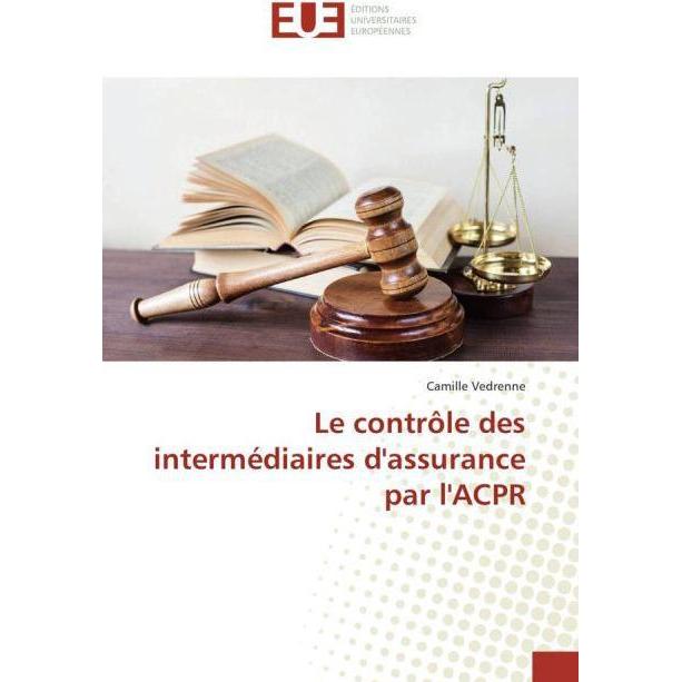 Le contrôle des intermédiaires d'assurance par l'ACPR, Ratgeber von Camille Vedrenne