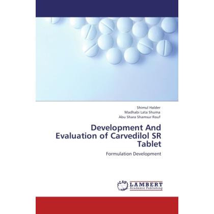 Development And Evaluation of Carvedilol SR Tablet, Fachbücher von Madhabi Lata Shuma, Abu Shara Shamsur Rouf, Shimul Ha...