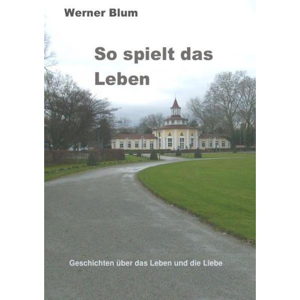Band 3 - So spielt das Leben, Belletristik von Werner Blum
