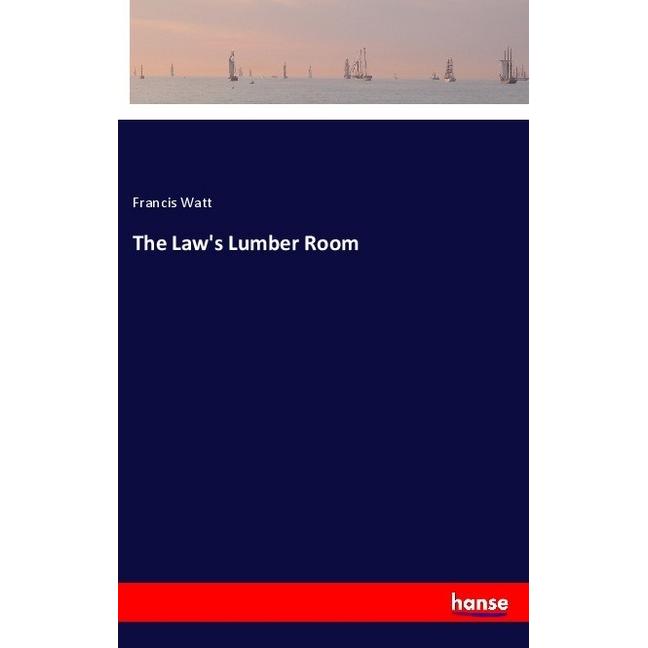 The Law's Lumber Room, Belletristik von Francis Watt