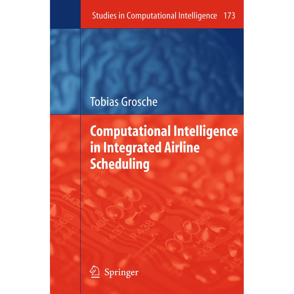 Computational Intelligence in Integrated Airline Scheduling, Fachbücher von Tobias Grosche