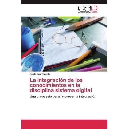 La integración de los conocimientos en la disciplina sistema digital, Fachbücher von Regla Cruz Cuesta