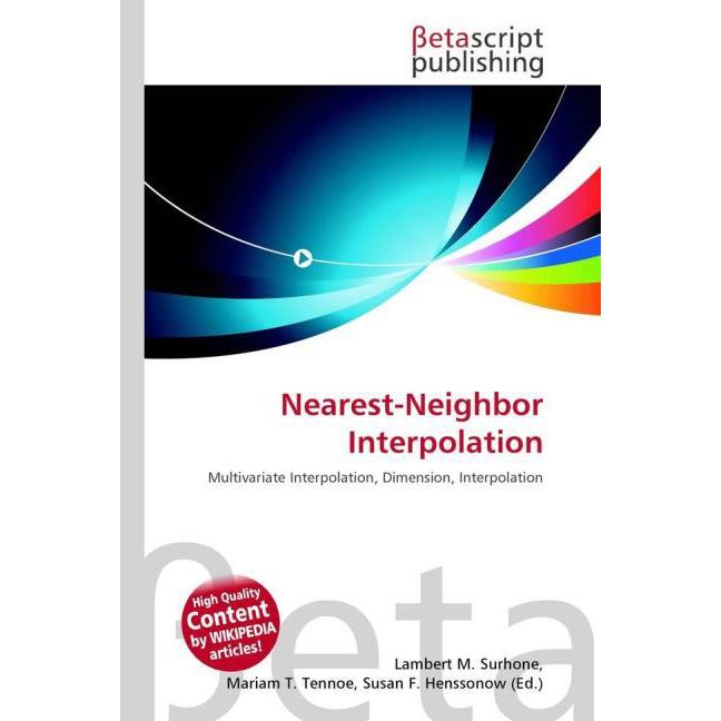 Nearest-Neighbor Interpolation, Fachbücher von Lambert M. Surhone, Mariam T. Tennoe, Susan F. Henssonow