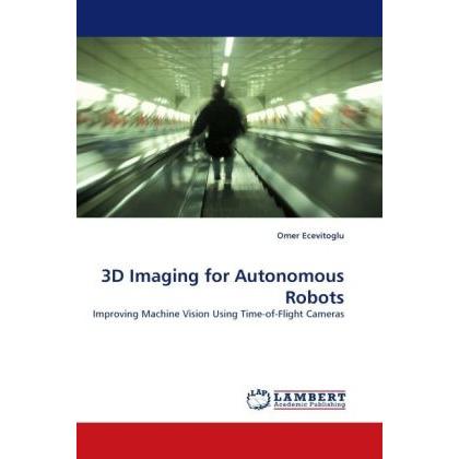 3D Imaging for Autonomous Robots, Fachbücher von Omer Ecevitoglu