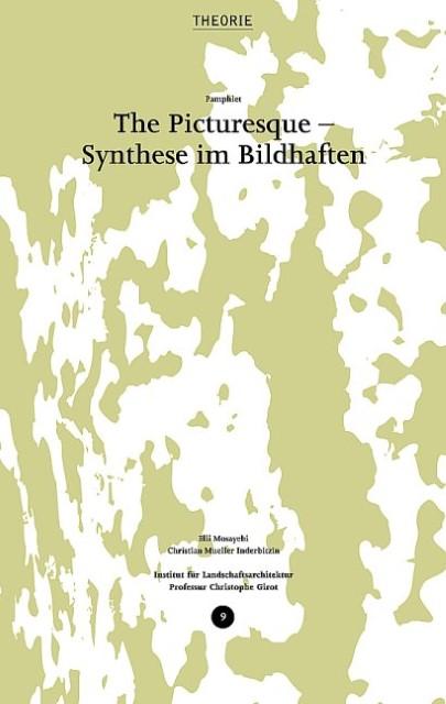 Produktbild The Picturesque' - Synthese in Bildhaften (Deutsch, Christian Mueller Inderbitzin, Christophe Girot, Elli Mosayebi, 2008)