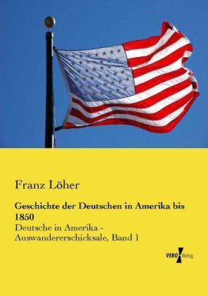 Produktbild Geschichte der Deutschen in Amerika bis 1850 (Deutsch, Franz Löher, 2014)