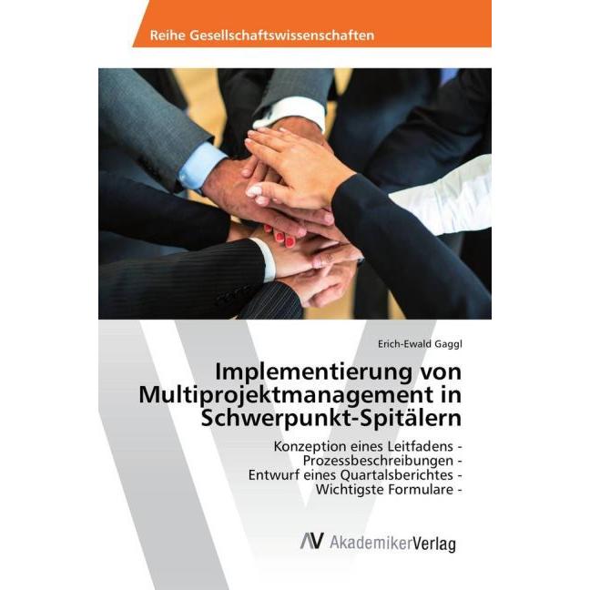 Implementierung von Multiprojektmanagement in Schwerpunkt-Spitälern, Fachbücher von Erich-Ewald Gaggl