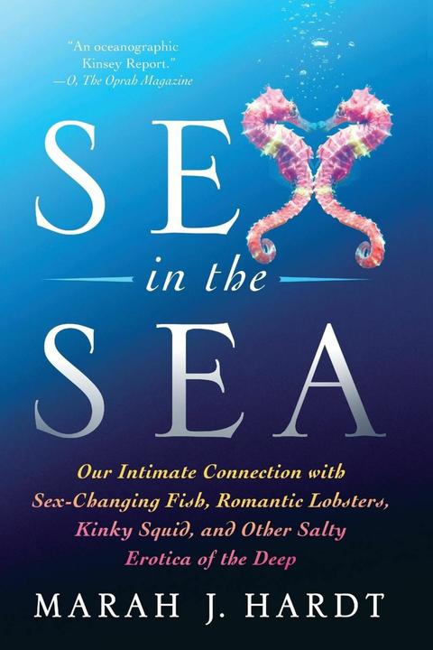 Actual product image Sex in the Sea: Our Intimate Connection with Sex-Changing Fish, Romantic Lobsters, Kinky Squid (English, Marah J. Hardt, 2017)