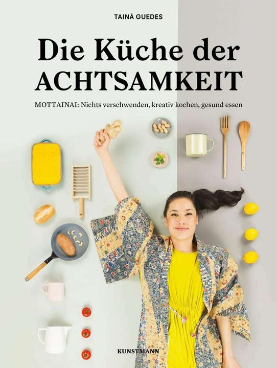 Produktbild Die Küche der Achtsamkeit (Deutsch, Iara Guedes, Kathrin Koschitzki, Tainá Guedes, 2017)