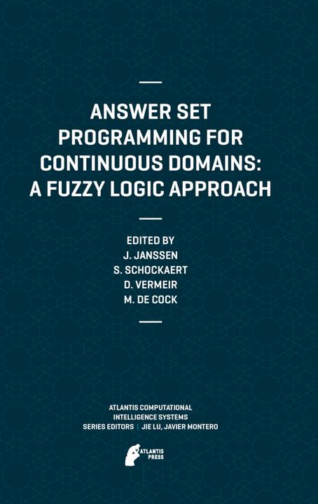 Produktbild Answer Set Programming for Continuous Domains: A Fuzzy Logic Approach (Dirk Vermeir, Jeroen Janssen, Martine De Cock, Steven Schockaert, 2014)