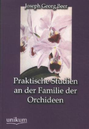 Produktbild Praktische Studien an der Familie der Orchideen (Deutsch, Joseph G. Beer, 2012)