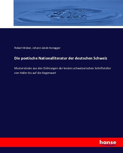Produktbild Die poetische Nationalliteratur der deutschen Schweiz (Deutsch, Johann Jakob Honegger, Robert Weber, 2016)