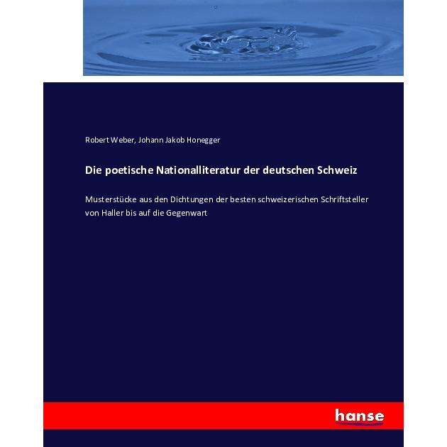 Die poetische Nationalliteratur der deutschen Schweiz, Fachbücher von Robert Weber, Johann Jakob Honegger